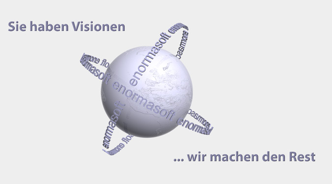 Sie haben Visionen ... wir machen den Rest